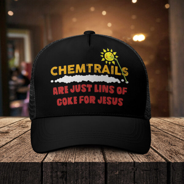 chemtrails are just lines of coke for jesus hat