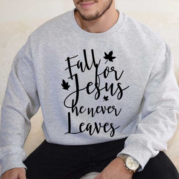 fall for jesus he never leaves sweater
