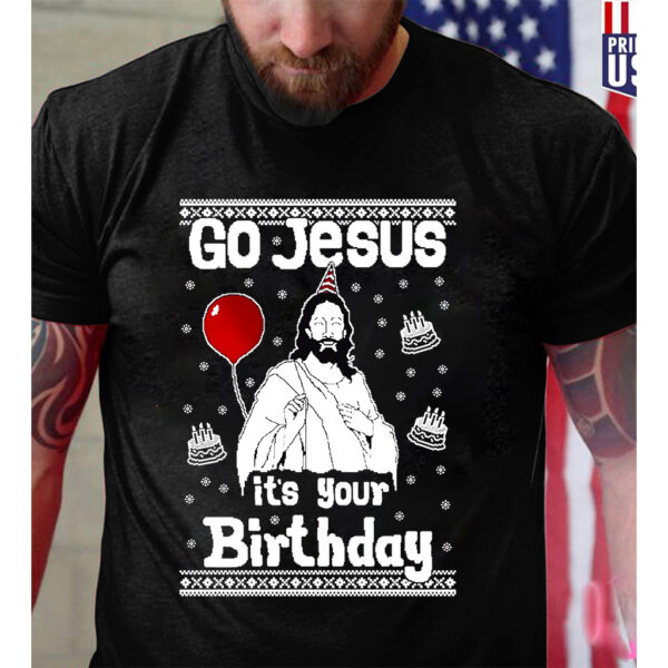 go jesus it's your birthday shirt