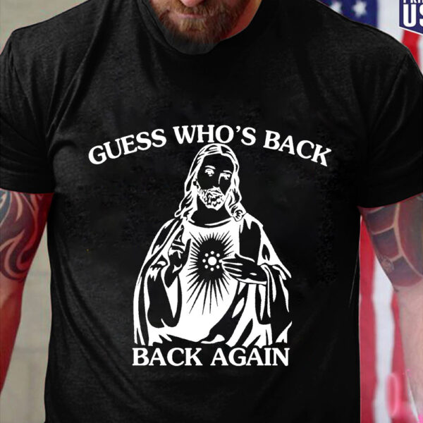 guess whos back jesus shirt