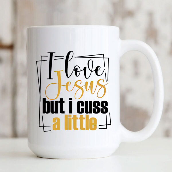 i love jesus but i cuss a little coffee cup