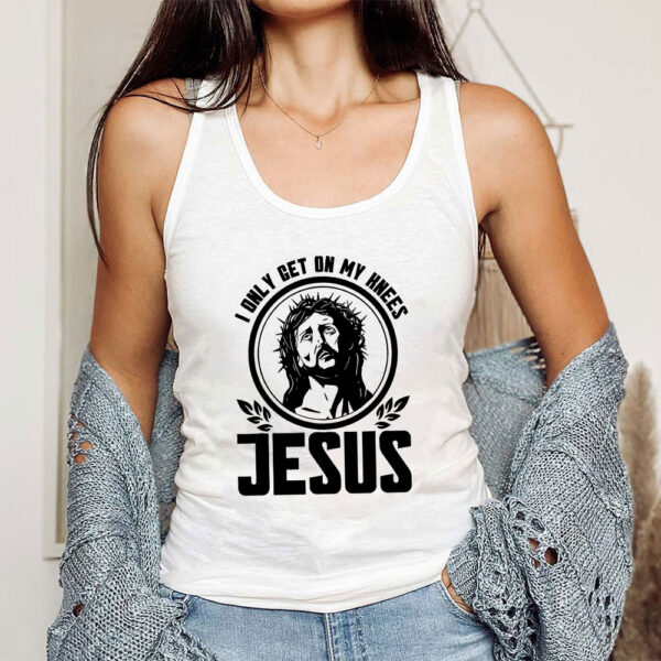 i only get on my knees for jesus tank top