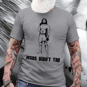 jesus didn't tap t shirt