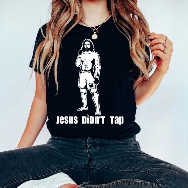 jesus didn't tap t shirt