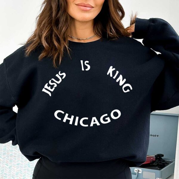 jesus is king chicago sweatshirt