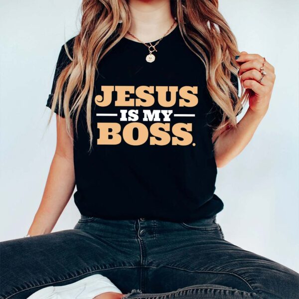 jesus is my boss shirt