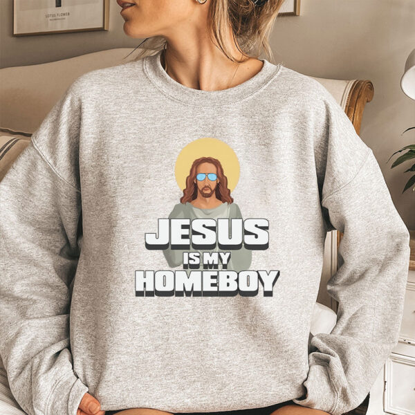 jesus is my homeboy sweatshirt