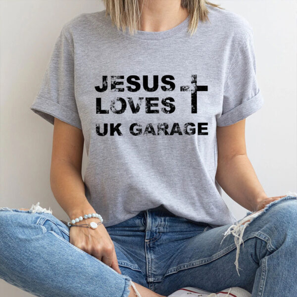 jesus loves uk garage t shirt