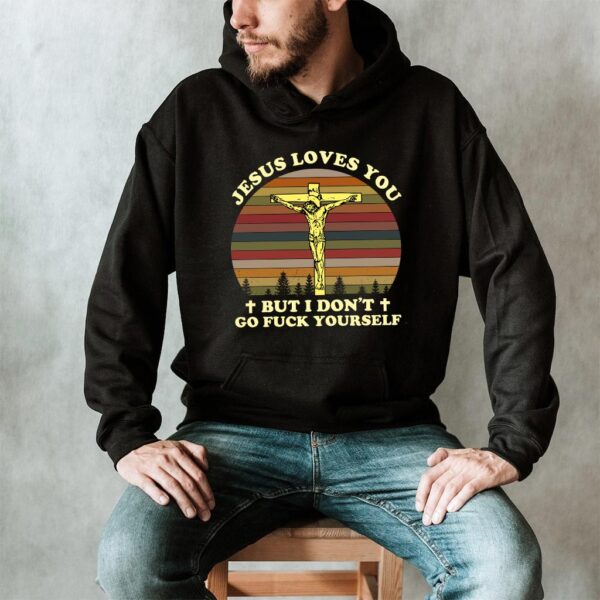 jesus loves you but i dont hoodie