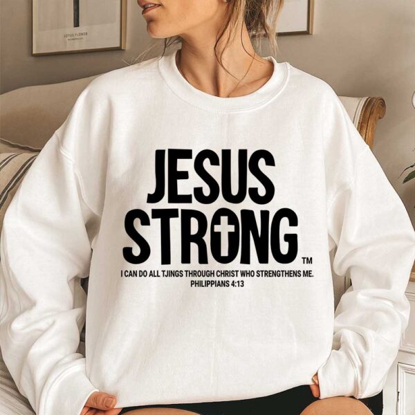 jesus strong sweatshirt