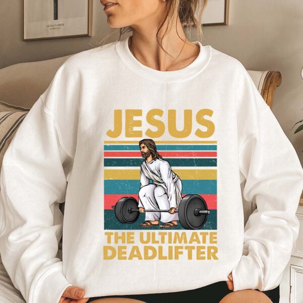 jesus the ultimate deadlifter sweatshirt