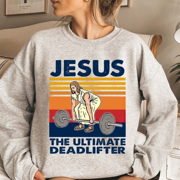 jesus is the ultimate deadlifter sweatshirt