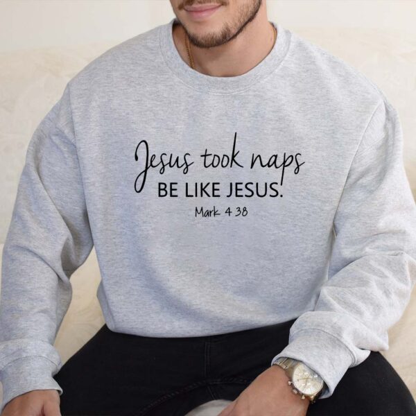 jesus took naps be like jesus sweatshirt