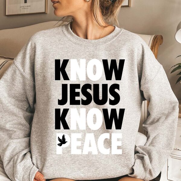 know jesus know peace sweatshirt