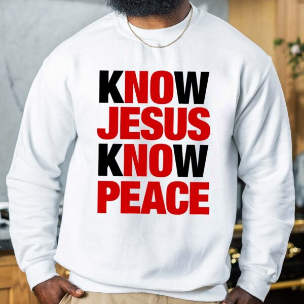 know jesus know peace sweatshirt