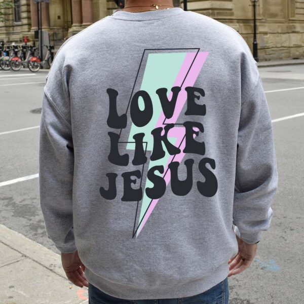live like jesus sweatshirt