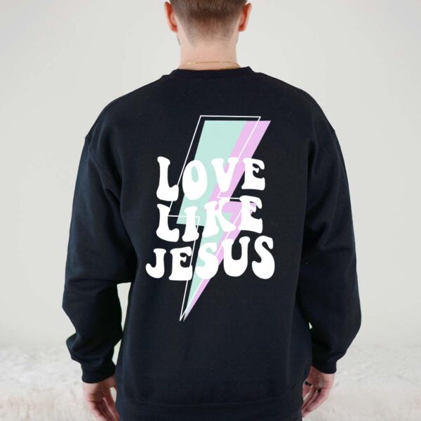 love like jesus sweatshirt