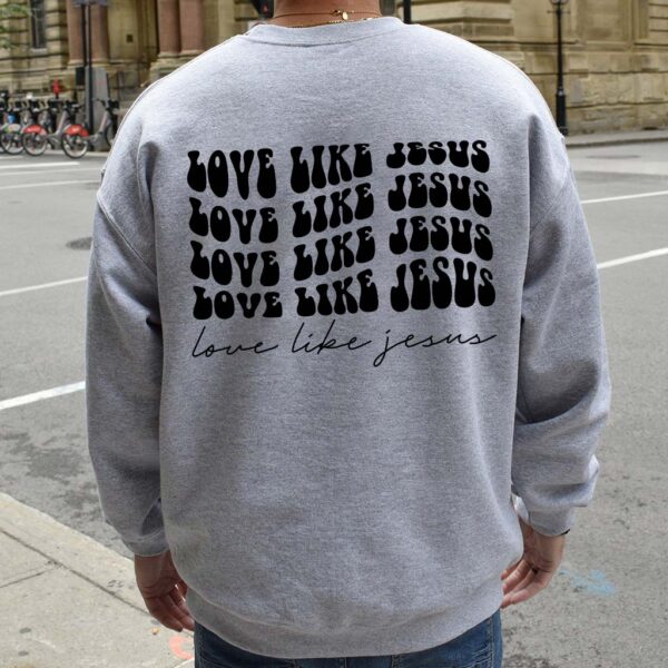love like jesus sweatshirt