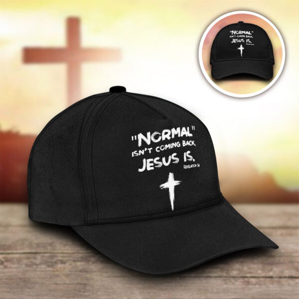 normal isn't coming back jesus is hat