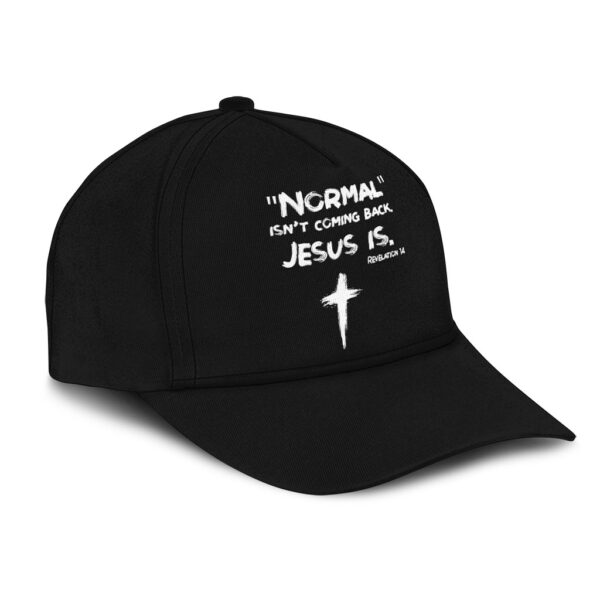 normal isn't coming back jesus is hat