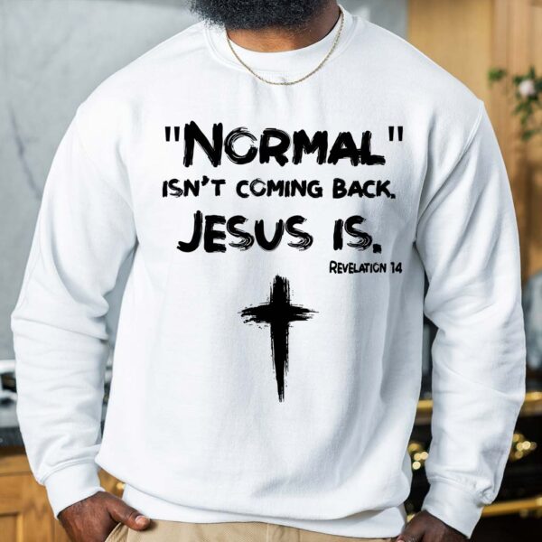 normal is not coming back jesus is sweatshirt