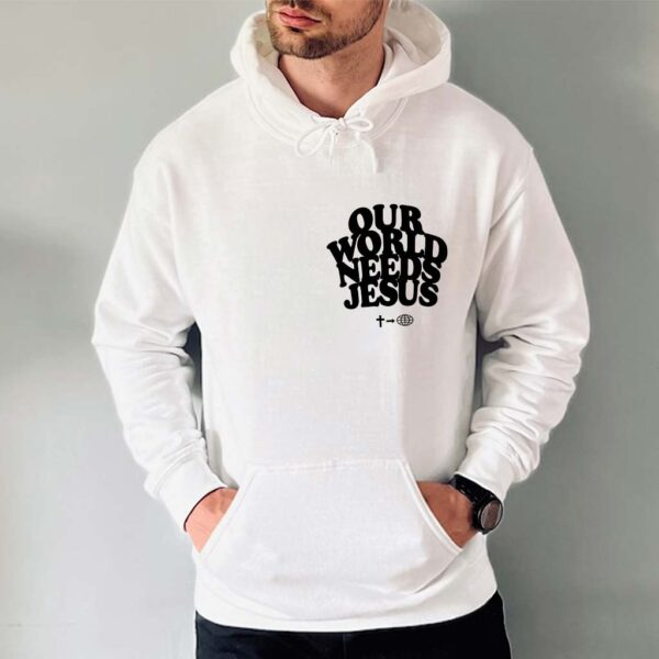 our world needs jesus hoodie