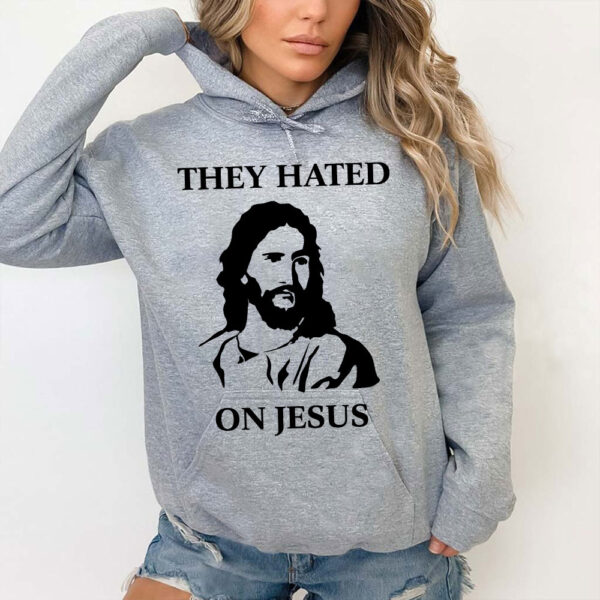 they hated jesus too hoodie