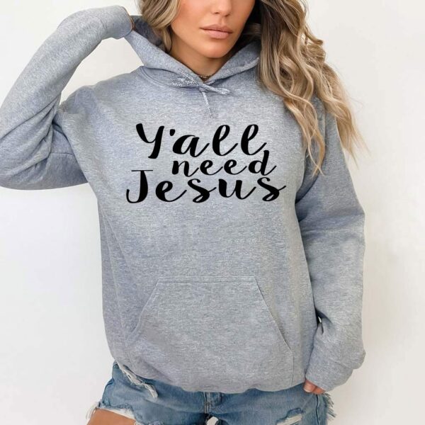 yall need jesus sweatshirt