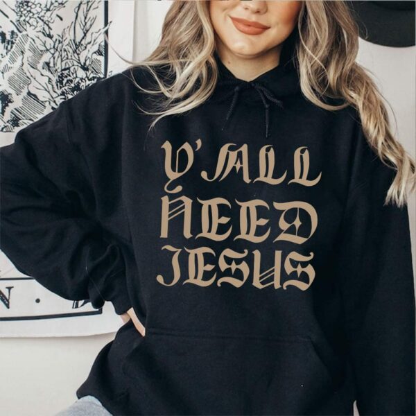 yall need jesus hoodie